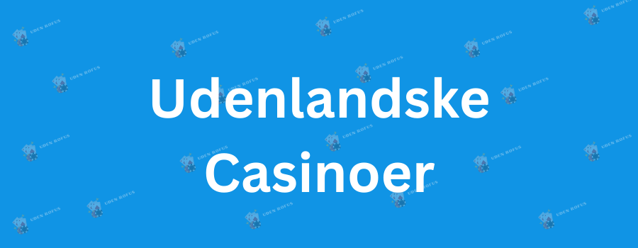 Udenlandske Casino En Guide til Spil og Bonusser